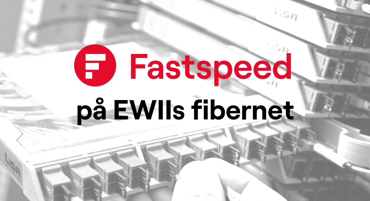 Fastspeed på EWIIs fibernet